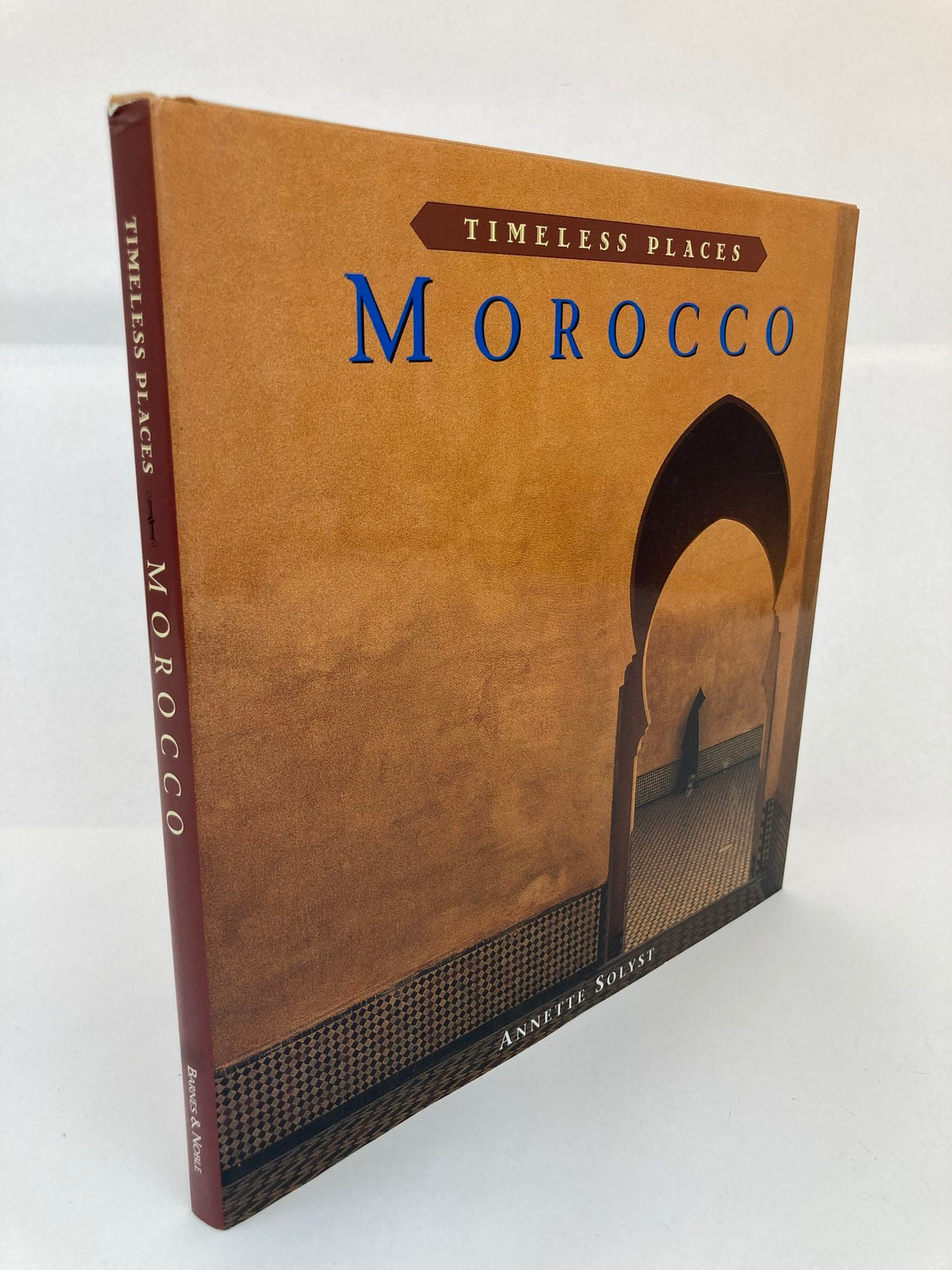 Morocco Timeless Places Hardcover by Annette Solyst