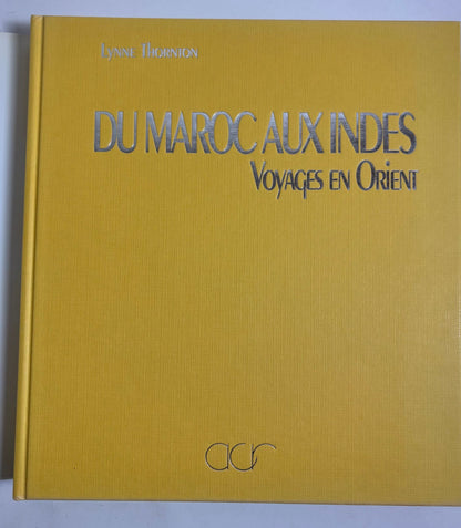 Du Maroc aux Indes Voyages en Orient aux XVIIIe et XIXe siècles Lynne Thornton