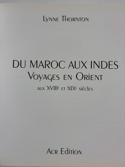 Du Maroc aux Indes Voyages en Orient aux XVIIIe et XIXe siècles Lynne Thornton