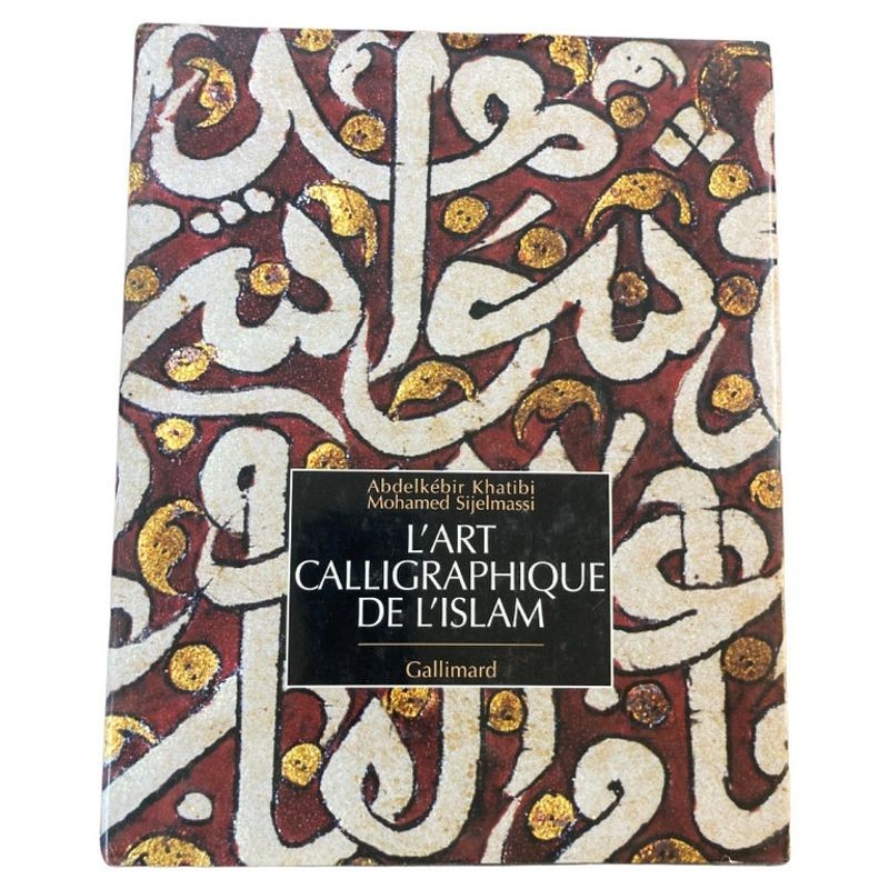 L' Art Calligraphique De L'Islam by Khatibi, Abdelkébir Sijelmass Hardcover Book