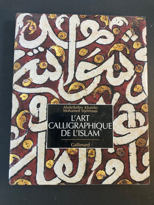 L' Art Calligraphique De L'Islam by Khatibi, Abdelkébir Sijelmass Hardcover Book